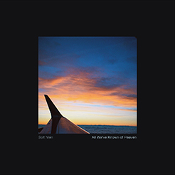 SOFT VEIN – All We've known of Heaven